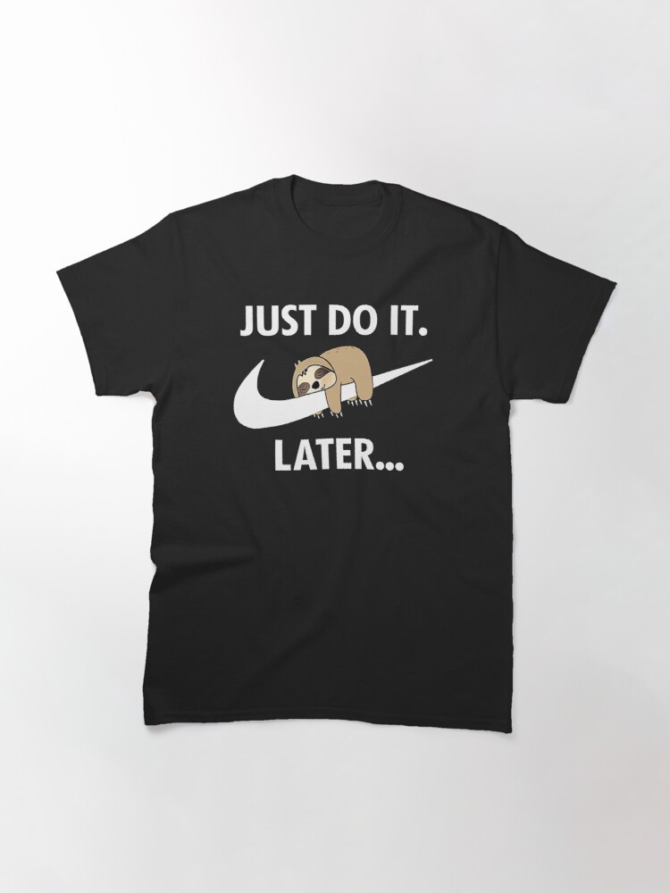 Just Do it Later Funny Sleepy Sloth for lazy sloth lover T-Shirt by Just4Magic